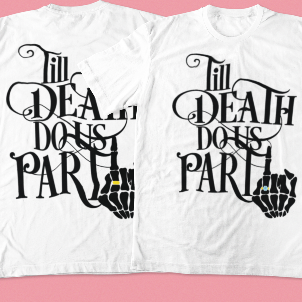 2 white t shirts with "till death do us part" one with a diamond ring and one with a yellow ring