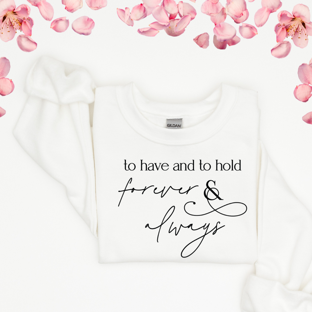 Lay flat of sweatshirt "to have and to hold" printed on front