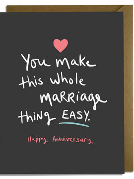 You make this whole marriage thing easy Anniversary Card