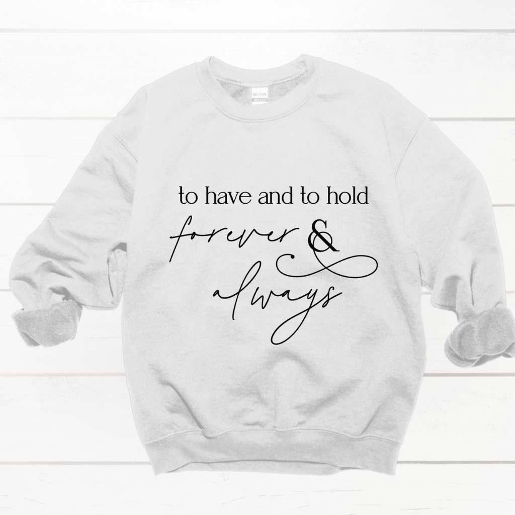 Lay flat of sweatshirt "to have and to hold" printed on front
