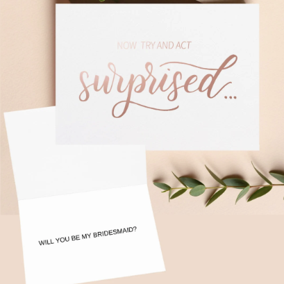 Bridesmaid Card, Outside of card rose gold "now try to act surprised", inside of the card "Will you be my Bridesmaid?"